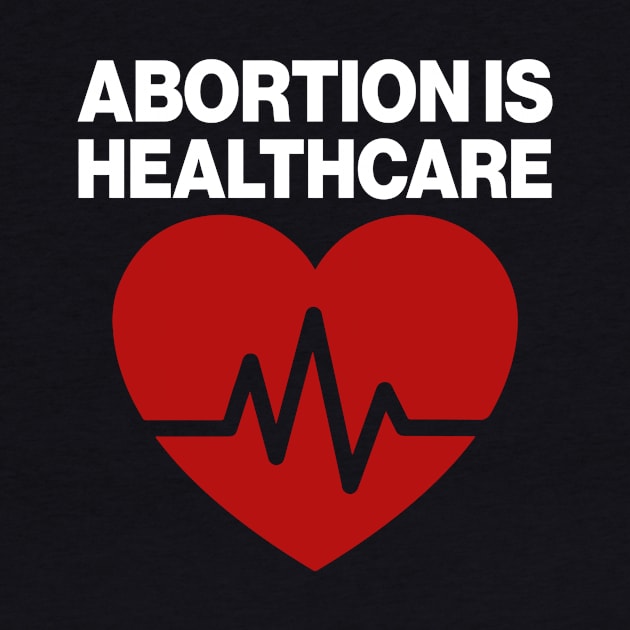 Abortion Is Healthcare by Aratack Kinder